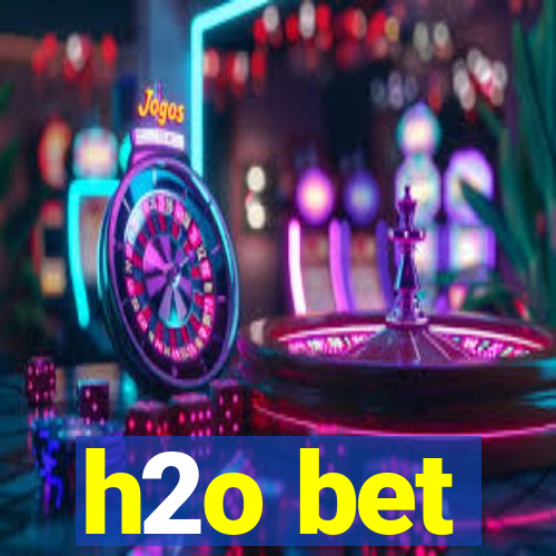 h2o bet